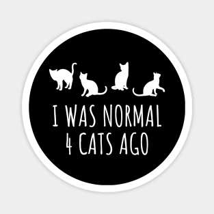 I Was Normal 4 Cats Ago Magnet